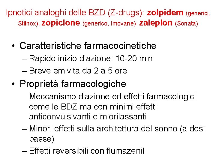 Ipnotici analoghi delle BZD (Z-drugs): zolpidem (generici, Stilnox), zopiclone (generico, Imovane) zaleplon (Sonata) •