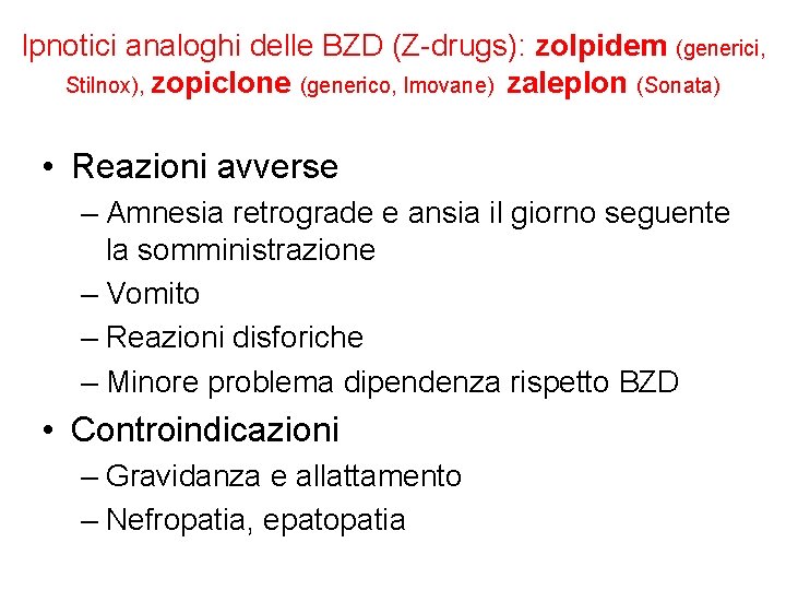 Ipnotici analoghi delle BZD (Z-drugs): zolpidem (generici, Stilnox), zopiclone (generico, Imovane) zaleplon (Sonata) •