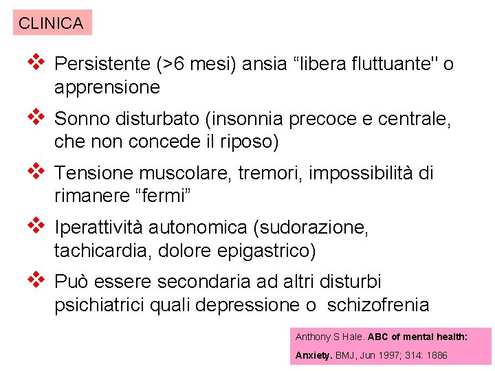 CLINICA v Persistente (>6 mesi) ansia “libera fluttuante" o apprensione v Sonno disturbato (insonnia