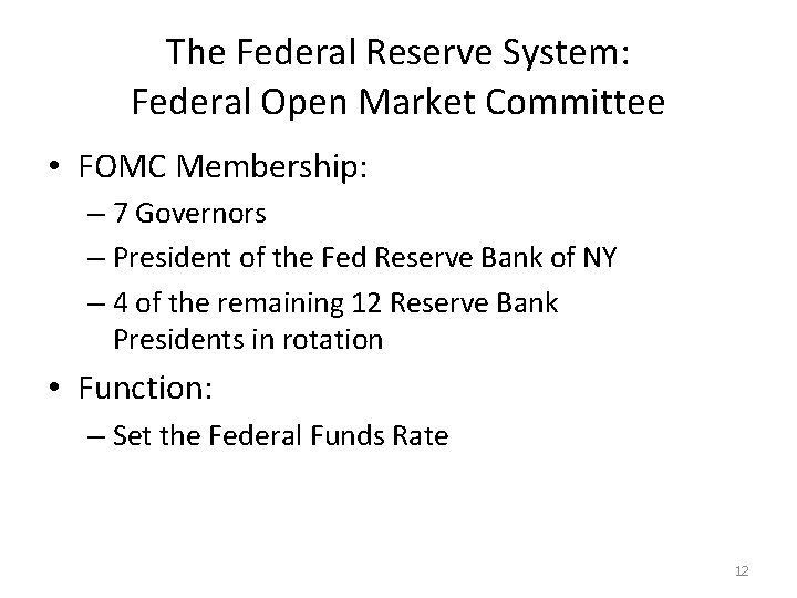 The Federal Reserve System: Federal Open Market Committee • FOMC Membership: – 7 Governors