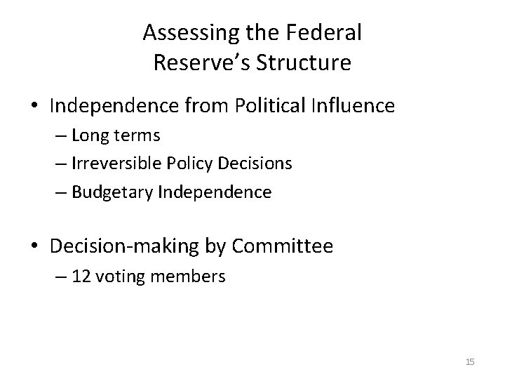 Assessing the Federal Reserve’s Structure • Independence from Political Influence – Long terms –