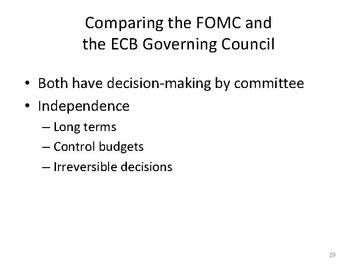 Comparing the FOMC and the ECB Governing Council • Both have decision-making by committee
