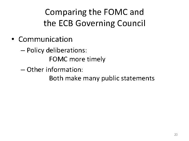 Comparing the FOMC and the ECB Governing Council • Communication – Policy deliberations: FOMC