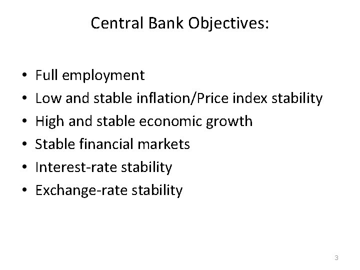 Central Bank Objectives: • • • Full employment Low and stable inflation/Price index stability