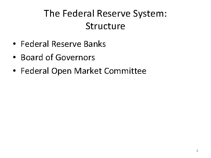 The Federal Reserve System: Structure • Federal Reserve Banks • Board of Governors •