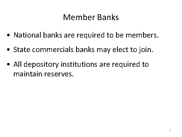 Member Banks • National banks are required to be members. • State commercials banks