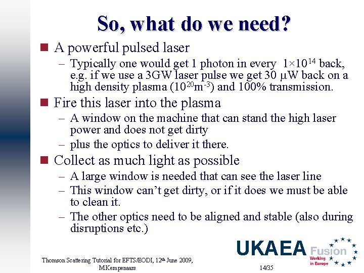 So, what do we need? n A powerful pulsed laser – Typically one would