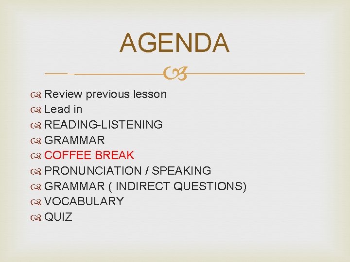 AGENDA Review previous lesson Lead in READING-LISTENING GRAMMAR COFFEE BREAK PRONUNCIATION / SPEAKING GRAMMAR