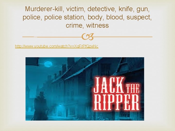 Murderer-kill, victim, detective, knife, gun, police, police station, body, blood, suspect, crime, witness http:
