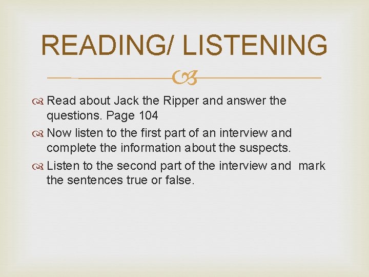 READING/ LISTENING Read about Jack the Ripper and answer the questions. Page 104 Now