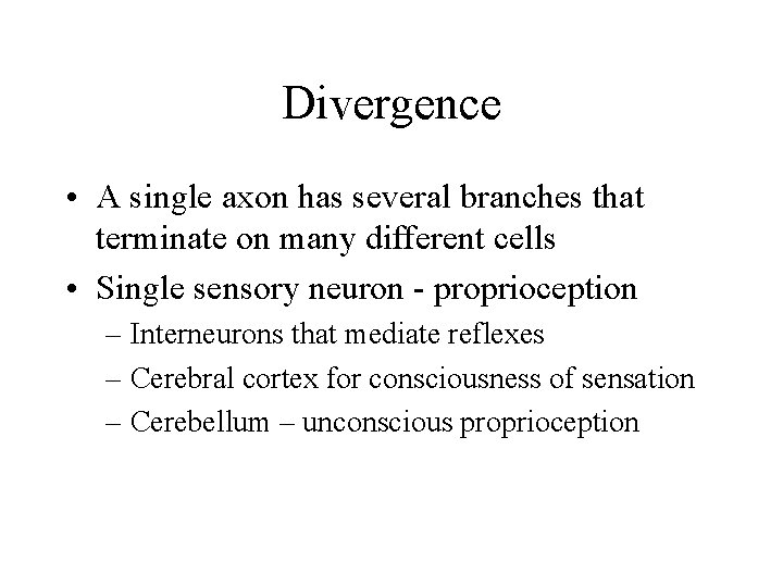 Divergence • A single axon has several branches that terminate on many different cells