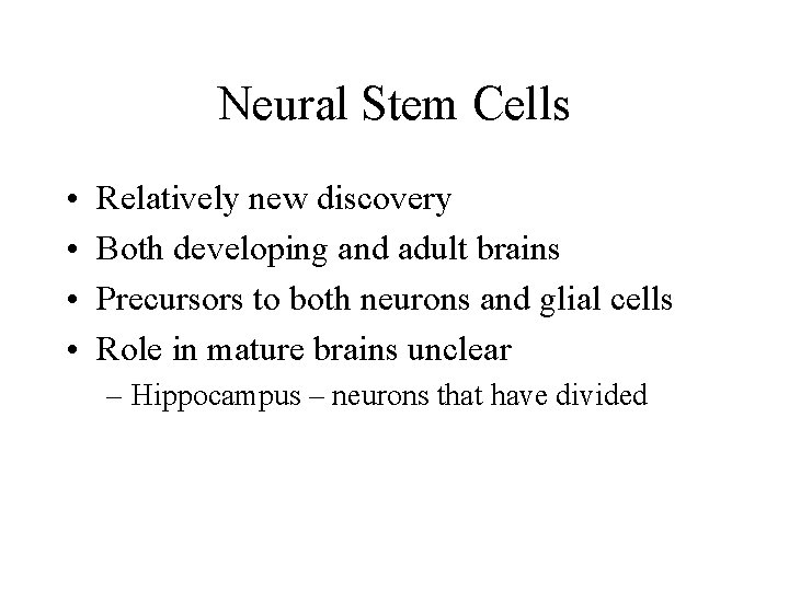 Neural Stem Cells • • Relatively new discovery Both developing and adult brains Precursors