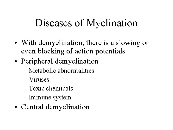 Diseases of Myelination • With demyelination, there is a slowing or even blocking of