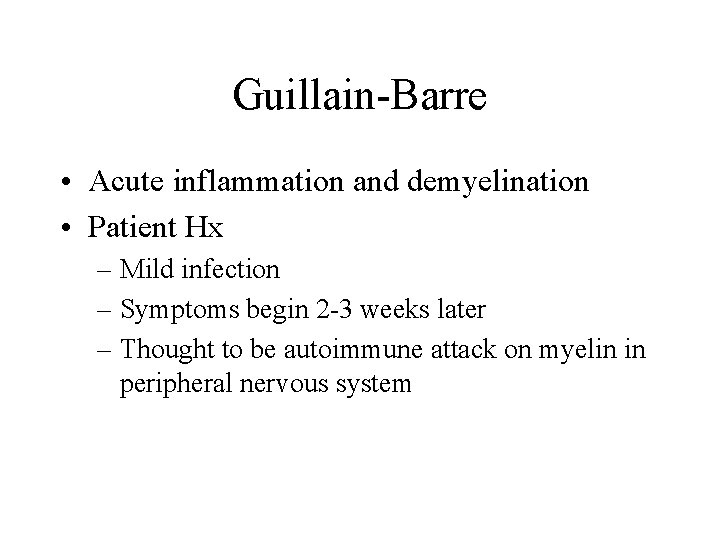 Guillain-Barre • Acute inflammation and demyelination • Patient Hx – Mild infection – Symptoms