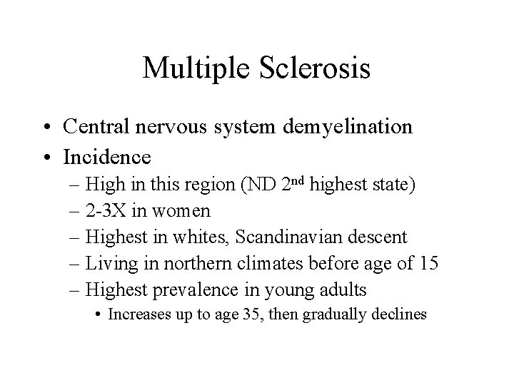 Multiple Sclerosis • Central nervous system demyelination • Incidence – High in this region