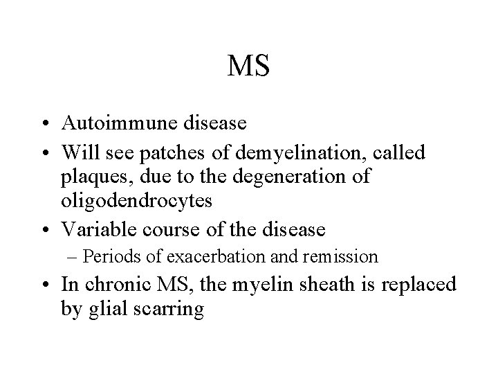 MS • Autoimmune disease • Will see patches of demyelination, called plaques, due to
