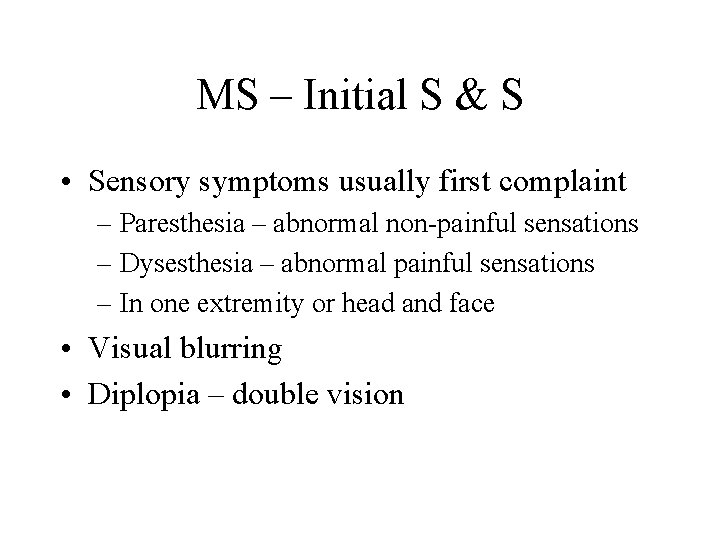 MS – Initial S & S • Sensory symptoms usually first complaint – Paresthesia