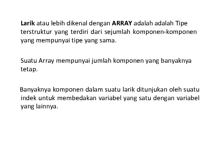 Larik atau lebih dikenal dengan ARRAY adalah Tipe terstruktur yang terdiri dari sejumlah komponen-komponen