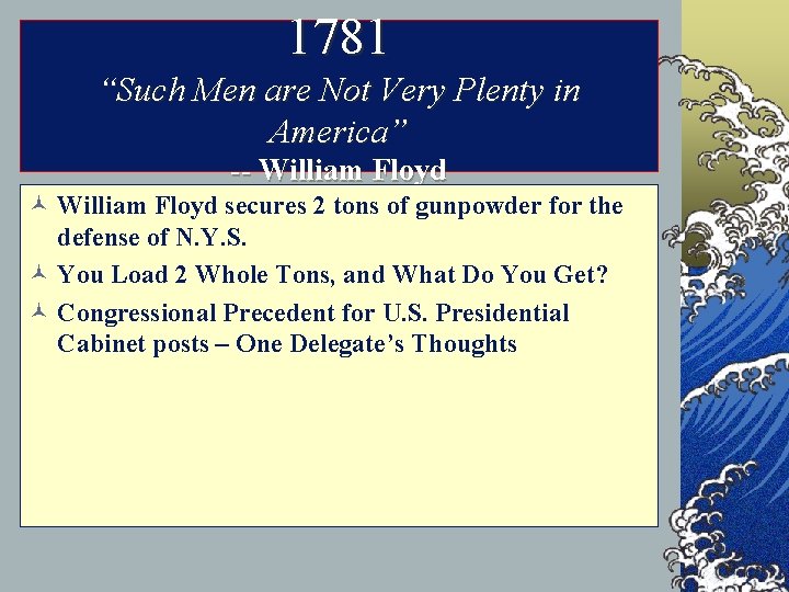 1781 “Such Men are Not Very Plenty in America” -- William Floyd © William