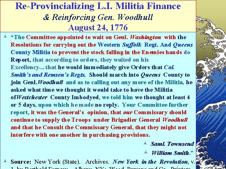 Re-Provincializing L. I. Militia Finance & Reinforcing Gen. Woodhull August 24, 1776 © “The