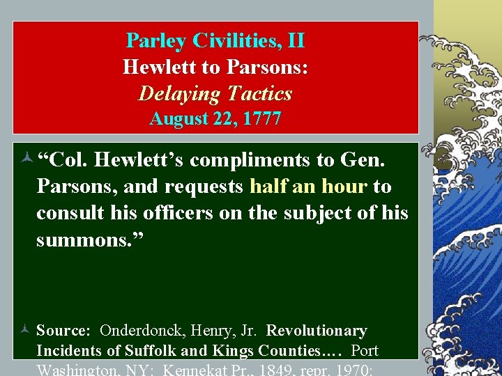 Parley Civilities, II Hewlett to Parsons: Delaying Tactics August 22, 1777 ©“Col. Hewlett’s compliments