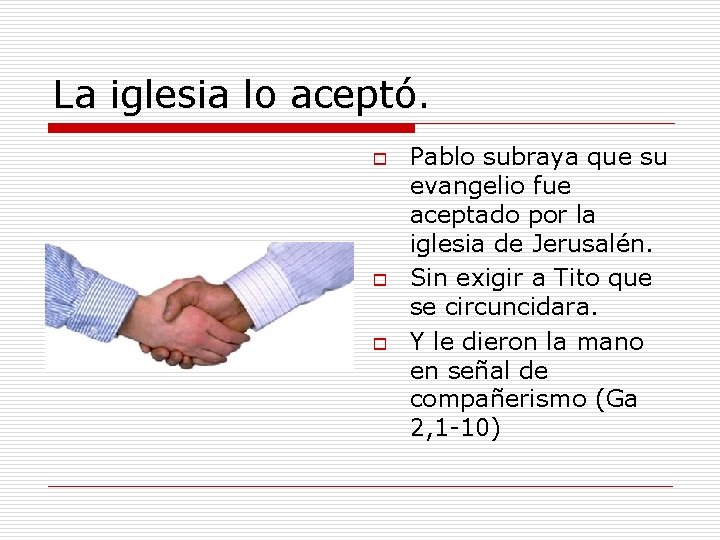 La iglesia lo aceptó. o o o Pablo subraya que su evangelio fue aceptado