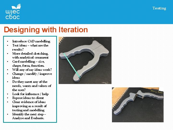 Testing Designing with Iteration • • • Introduce CAD modelling Test ideas – what