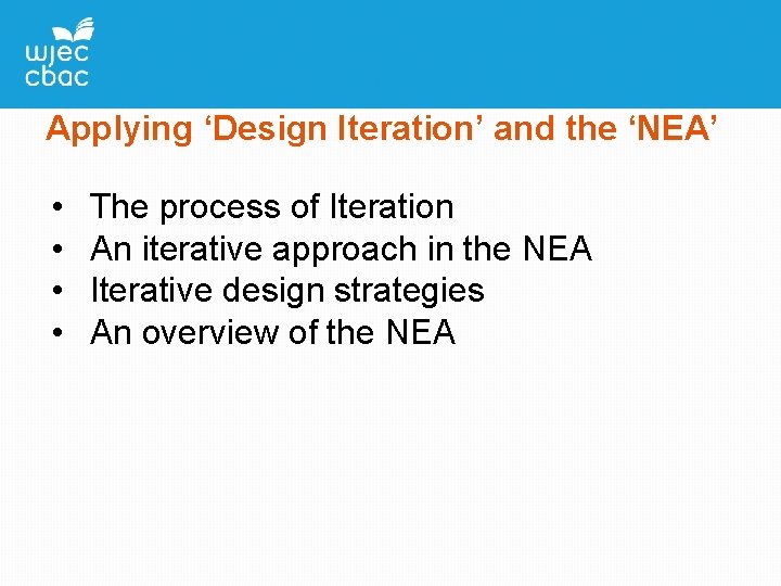 Applying ‘Design Iteration’ and the ‘NEA’ • • The process of Iteration An iterative