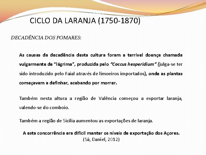 CICLO DA LARANJA (1750 -1870) DECADÊNCIA DOS POMARES: As causas da decadência desta cultura