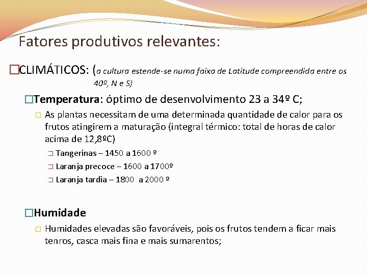 Fatores produtivos relevantes: �CLIMÁTICOS: (a cultura estende-se numa faixa de Latitude compreendida entre os