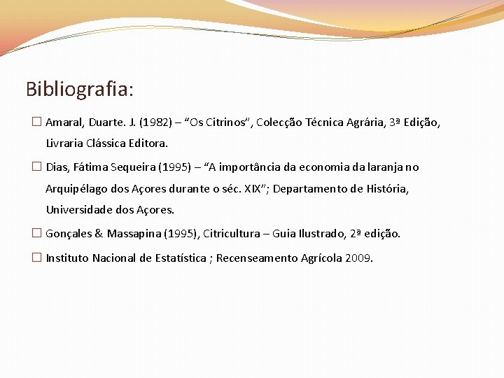 Bibliografia: � Amaral, Duarte. J. (1982) – “Os Citrinos”, Colecção Técnica Agrária, 3ª Edição,