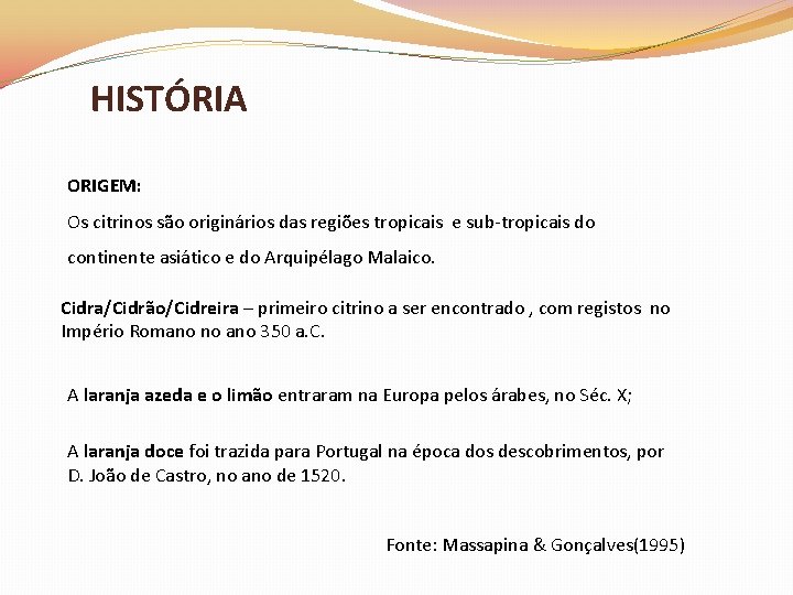 HISTÓRIA ORIGEM: Os citrinos são originários das regiões tropicais e sub-tropicais do continente asiático