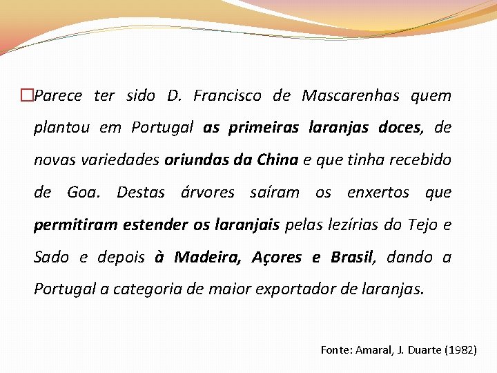 �Parece ter sido D. Francisco de Mascarenhas quem plantou em Portugal as primeiras laranjas