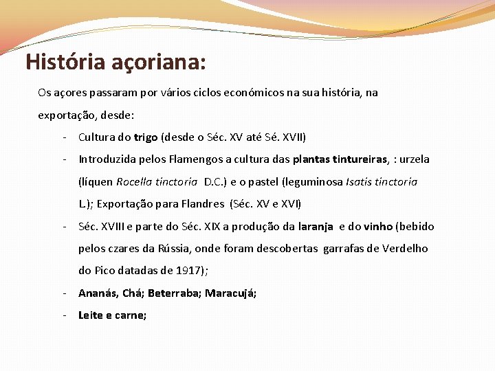 História açoriana: Os açores passaram por vários ciclos económicos na sua história, na exportação,