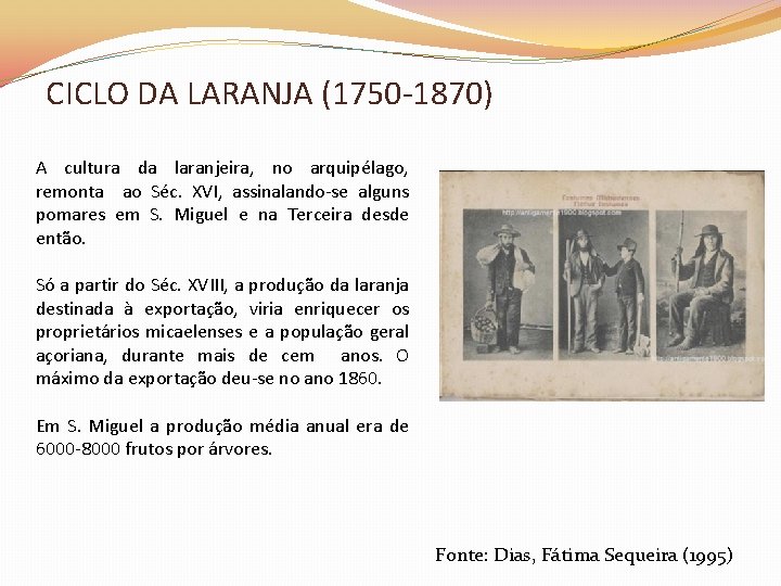 CICLO DA LARANJA (1750 -1870) A cultura da laranjeira, no arquipélago, remonta ao Séc.