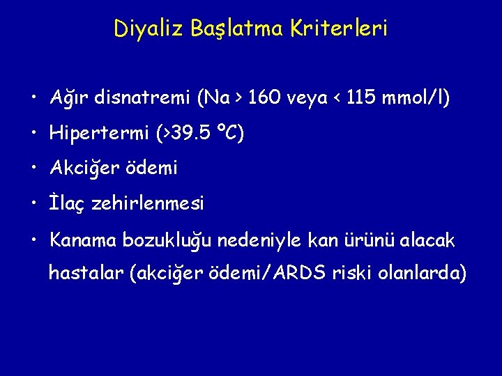 Diyaliz Başlatma Kriterleri • Ağır disnatremi (Na > 160 veya < 115 mmol/l) •