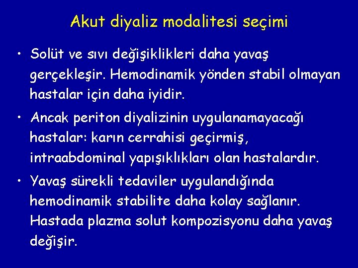 Akut diyaliz modalitesi seçimi • Solüt ve sıvı değişiklikleri daha yavaş gerçekleşir. Hemodinamik yönden