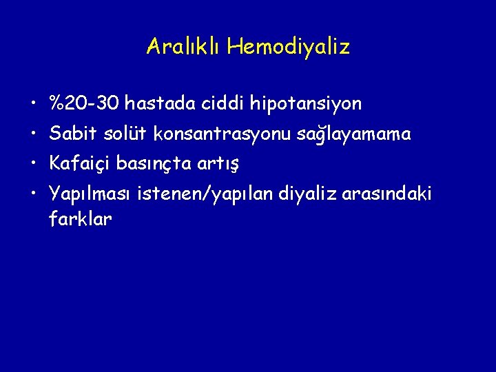 Aralıklı Hemodiyaliz • %20 -30 hastada ciddi hipotansiyon • Sabit solüt konsantrasyonu sağlayamama •