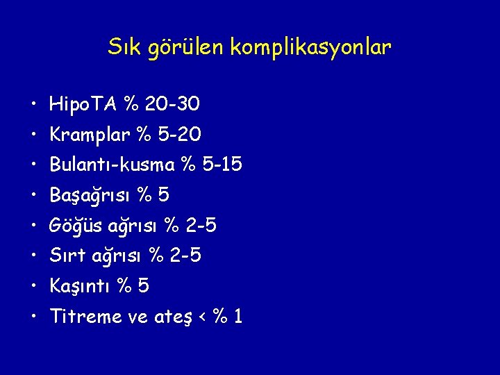 Sık görülen komplikasyonlar • Hipo. TA % 20 -30 • Kramplar % 5 -20