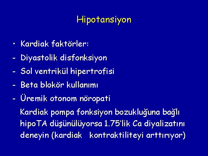 Hipotansiyon • Kardiak faktörler: - Diyastolik disfonksiyon - Sol ventrikül hipertrofisi - Beta blokör