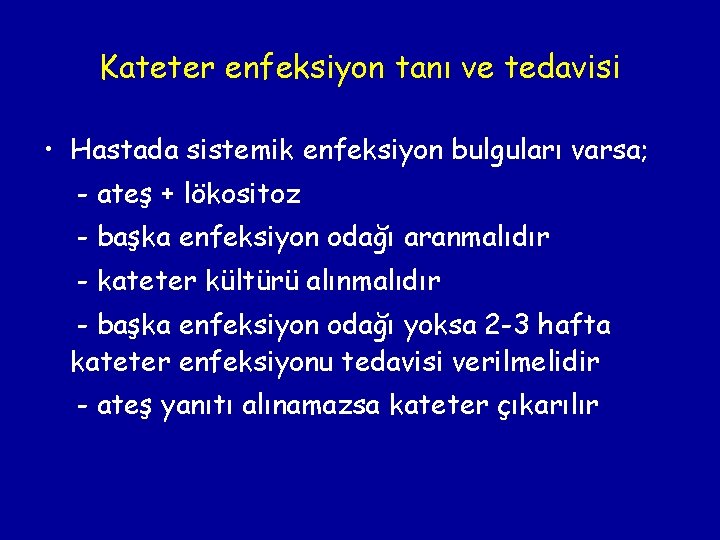 Kateter enfeksiyon tanı ve tedavisi • Hastada sistemik enfeksiyon bulguları varsa; - ateş +