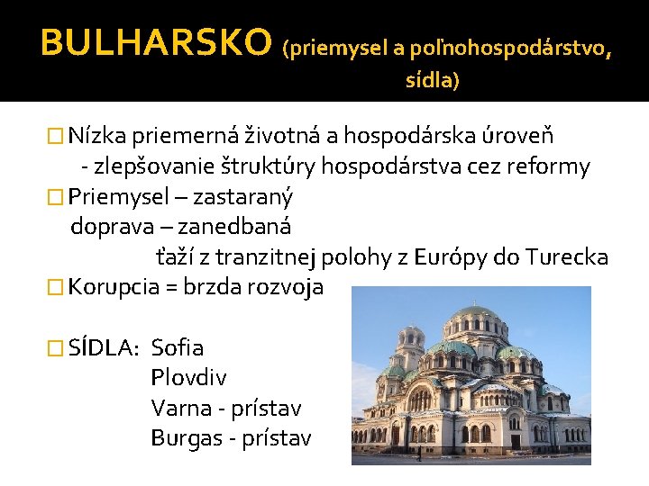 BULHARSKO (priemysel a poľnohospodárstvo, sídla) � Nízka priemerná životná a hospodárska úroveň - zlepšovanie