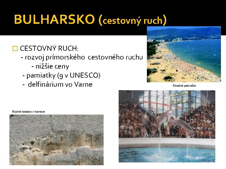 BULHARSKO (cestovný ruch) � CESTOVNÝ RUCH: - rozvoj prímorského cestovného ruchu - nižšie ceny