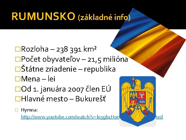 RUMUNSKO (základné info) �Rozloha – 238 391 km² �Počet obyvateľov – 21, 5 milióna
