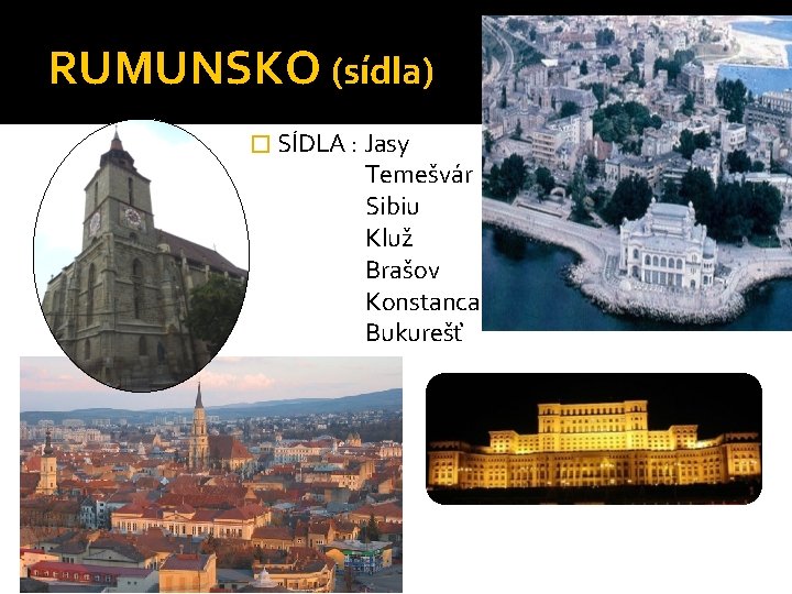 RUMUNSKO (sídla) � SÍDLA : Jasy Temešvár Sibiu Kluž Brašov Konstanca Bukurešť 