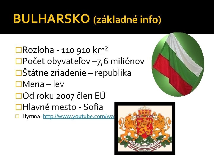 BULHARSKO (základné info) �Rozloha - 110 910 km² �Počet obyvateľov – 7, 6 miliónov