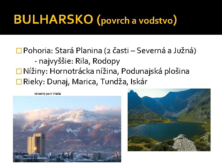 BULHARSKO (povrch a vodstvo) � Pohoria: Stará Planina (2 časti – Severná a Južná)