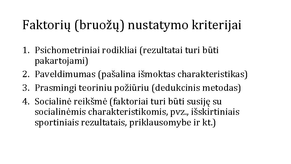 Faktorių (bruožų) nustatymo kriterijai 1. Psichometriniai rodikliai (rezultatai turi būti pakartojami) 2. Paveldimumas (pašalina