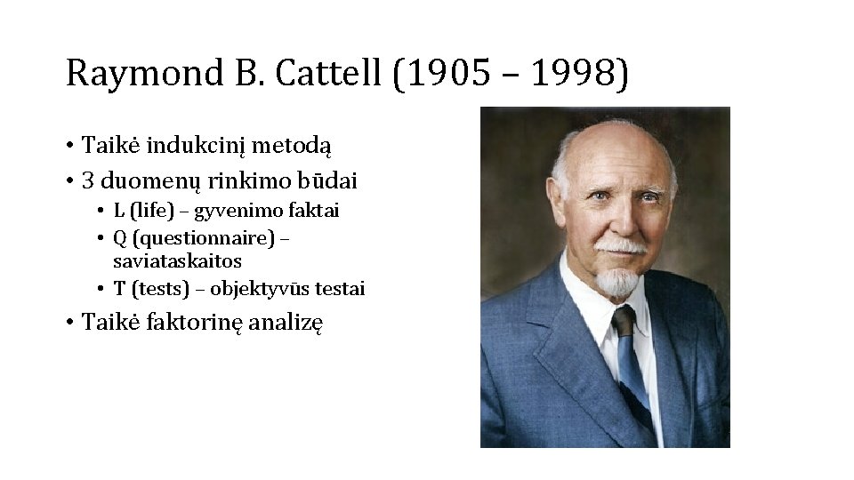 Raymond B. Cattell (1905 – 1998) • Taikė indukcinį metodą • 3 duomenų rinkimo