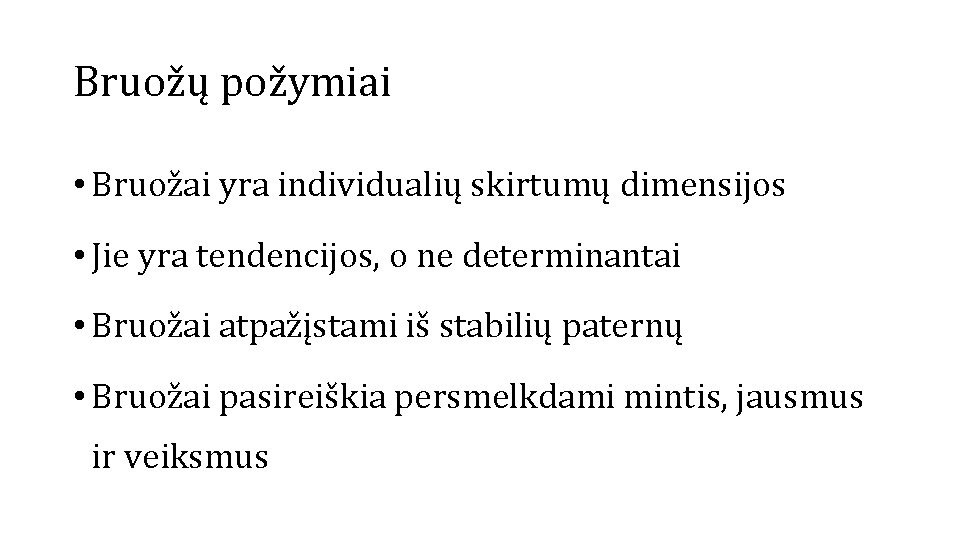 Bruožų požymiai • Bruožai yra individualių skirtumų dimensijos • Jie yra tendencijos, o ne